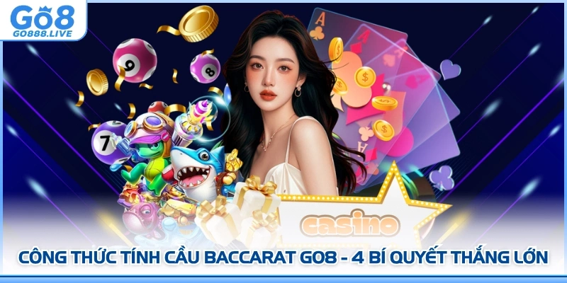 Công Thức Tính Cầu Baccarat GO8 - 4 Bí Quyết Thắng Lớn