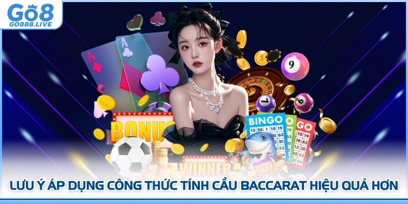 Lưu ý áp dụng công thức tính cầu Baccarat hiệu quả hơn