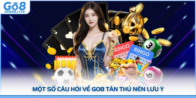 Một số câu hỏi về GO8 tân thủ nên lưu ý