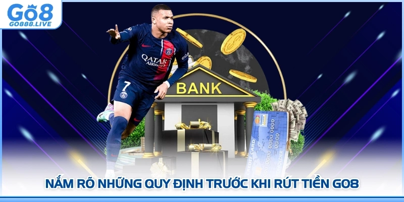 Nắm rõ những quy định trước khi rút tiền GO8