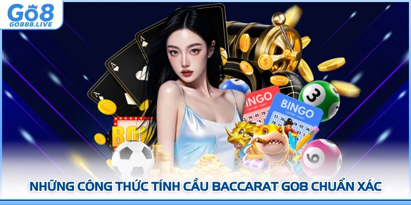 Những công thức tính cầu Baccarat GO8 chuẩn xác