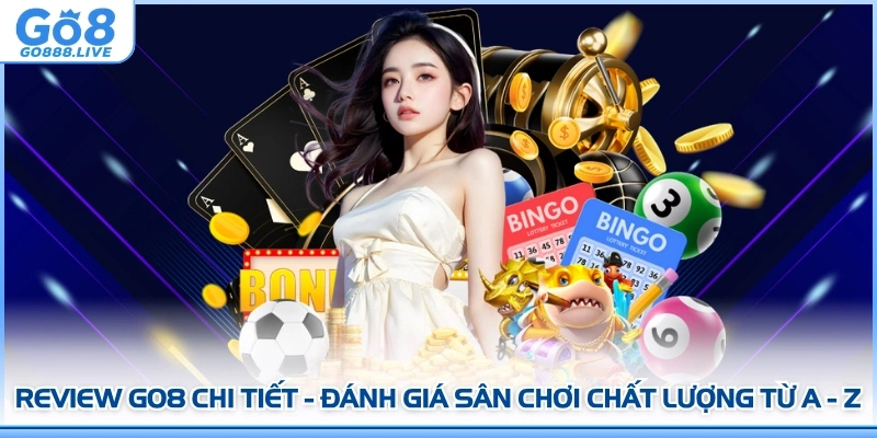 Review GO8 Chi Tiết - Đánh Giá Sân Chơi Chất Lượng Từ A - Z